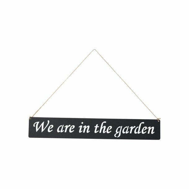 Metalskilt, we are in the garden